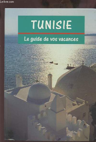 TUNISIE - LE GUIDE DE VOS VACANCES.