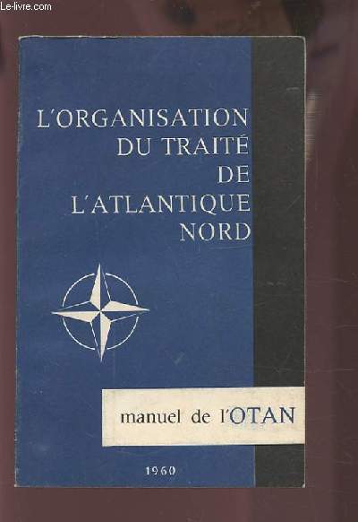 L'ORGANISATION DU TRAITE DE L'ATLANTIQUE NORD - MANUEL DE L'OTAN.