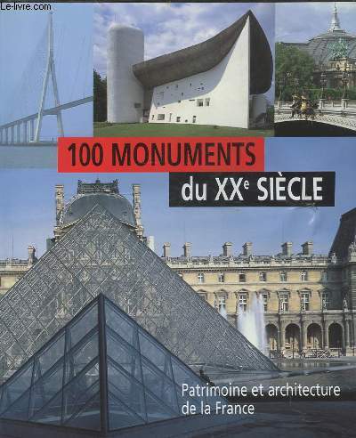 100 MONUMENTS DU XX SIECLE - PATRIMOINE ET ARCHITECTURE DE LA FRANCE.