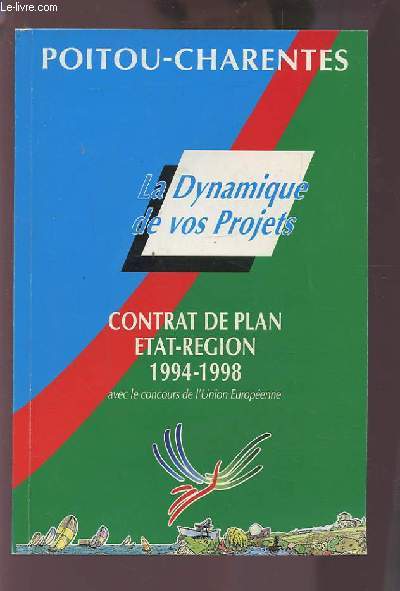 LA DYNAMIQUE DE VOS PROJETS - CONTRAT DE PLAN ETAT-REGION 1994-1998 AVEC LE CONCOURS DE L'UNION EUROPEENNE.