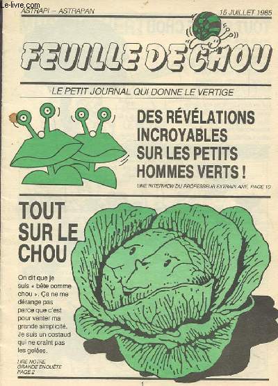 FEUILLE DE CHOU - 15 AJUILLET 1985 : LE PETIT JOURNAL QUI DONNE LE VERTIGE - DES REVELATIONS INCROYABLES SUR LES PETITS HOMMES VERTS / TOUT SUR LE CHOU.