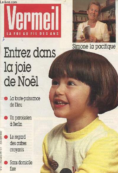 VERMEIL LA FOI AU FIL DES ANS - N87 DECEMBRE 1989 : ENTREZ DANS LA JOIE DE NOEL / SIMONE LA PACIFIQUE / LA TOUTE PUISSANCE DE DIEU / UN PAROISSIEN A BERLIN / LE REGARD DES AUTRES CROYANTS / SANS DOMICILE FIXE.