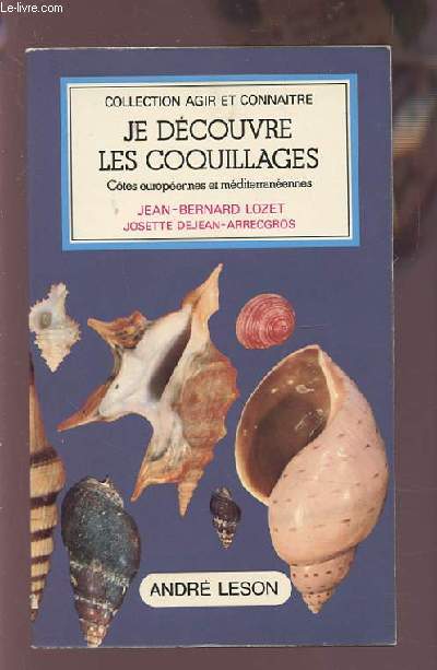 JE DECOUVRE LES COQUILLAGES - COTES EUROPEENNES ET MEDITERANEENNES.