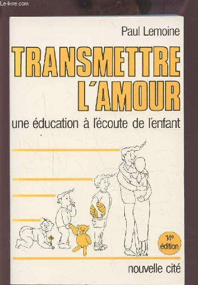 TRANSMETTRE L'AMOUR - UNE EDUCATION A L'ECOUTE DE L'ENFANT.
