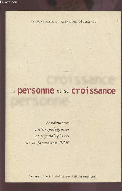 LA PERSONNE ET SA CROISSANCE - FONDEMENTS ANTHROPOLOGIQUES ET PSYCHOLOGIQUES DE LA FORMATION PRH.