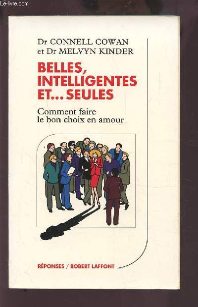 BELLES, INTELLIGENTES ET... SEULES - COMMENT FAIRE LE BON CHOIX EN AMOUR.
