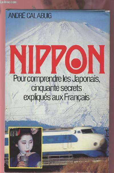 NIPPON - POUR COMPRENDRE LES JAPONAIS, CINQUANTE SECRETS EXPLIQUES AUX FRANCAIS.