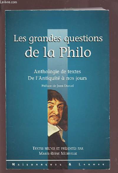 LES GRANDES QUESTIONS DE LA PHILO - ANTHOLOGIE DE TEXTES DE L'ANTIQUITE A NOS JOURS.