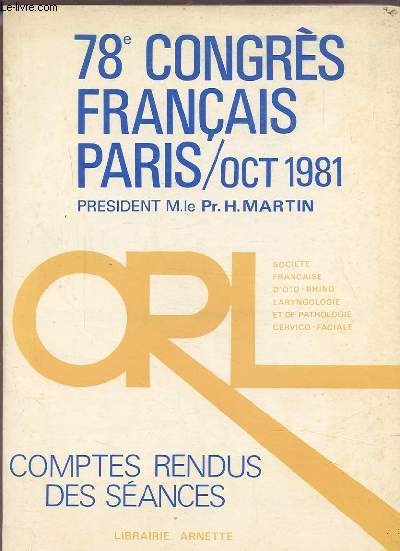 78 CONGRES FRANCAIS PARIS / OCT 1981 - ORL SOCIETE FRANCAISE D'OTO-RHINO LARYNGOLOGIE CERVICO-FACIALE - COMPTES RENDUS DES SEANCES.