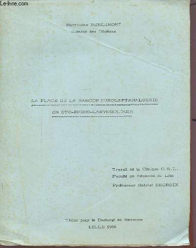 LA PLACE DE LA NARCON EUROLEPTANALGESIE EN OTO-RHINO-LARYNGOLOGIE - POLYCOPIE - THESE POUR LE DOCTORAT EN MEDECINE.