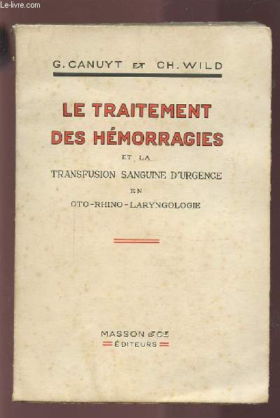 LE TRAITEMENT DES HEMORRAGIES ET LA TRANSFUSION SANGUINE D'URGENCE EN OTO-RHINO-LARYNGOLOGIE.