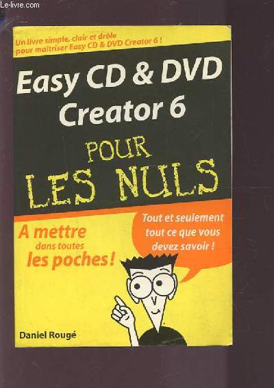 EAYSY CD & DVD CREATOR 6 POUR LES NULS - A METTRE DANS TOUTES LES POCHES ! - TOUT ET SEULEMENT TOUT CE QUE VOUS DEVEZ SAVOIR.