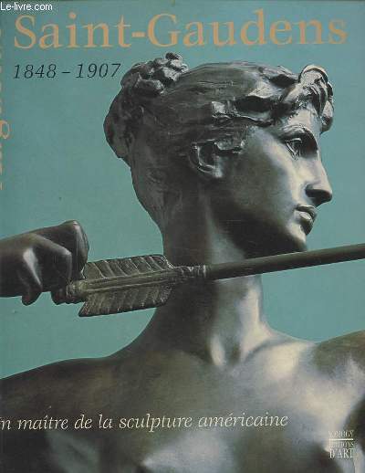 AUGUSTUS SAINT-GAUDENS 1848-1947 / UN MAITRE DE LA SCULPTURE AMERICAINE.
