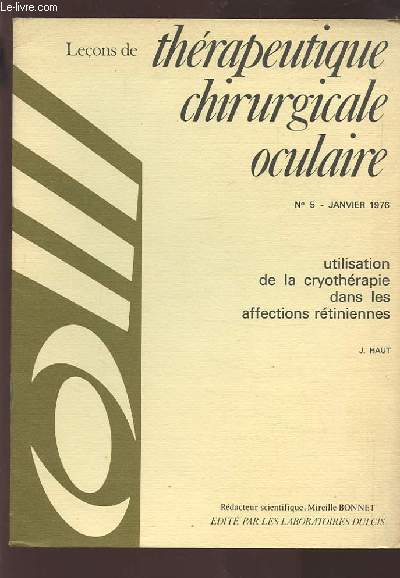 LECONS DE THERAPEUTIQUE CHIRURGICALE OCULAIRE - N5 JANVIER 1976 : UTILISATION DE LA CRYOTHERAPIE DANS LES AFFECTIONS RETINIENNES.