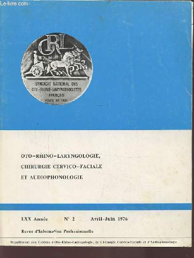 OTO-RHINO-LARYNGOLOGIE, CHIRURGIE CERVICO-FACIALE ET AUDIOPHONOLOGIE - LXX ANNEE N2 AVRIL-JUIN 1976.