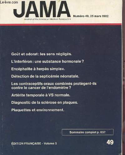 JAMA - N 49 - 25 MARS 1982 - EDITION FRANCAISE VOLUME 5 : GOUT ET ODORAT : LES SENS NEGLIGES - L'INTERFERON + UNE SUBSTANCE HORMONALE ? + ENCEPHALITE A HERPES SIMPLEX + DETECTION DE LA SEPTICEMIE NEONATALE + LES CONTRACEPTIFS ORAUX COMBINES...ETC.