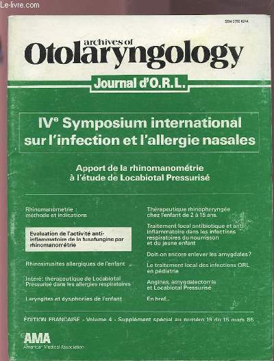 ARCHIVES OF OTOLARYNGOLOGY - JOURNAL D'ORL - VOLUME 4 SUPP. SPECIAL AU NUMERO 19 DU 15 MARS 85 - IV SYMPOSIUM INTERNATIONAL SUR L'INFECTION ET ALLERGIE NASALES - APPORT DE LA RHINOMANOMETRIE A L'ETUDE DE LOCABIOTAL PRESSURISE.