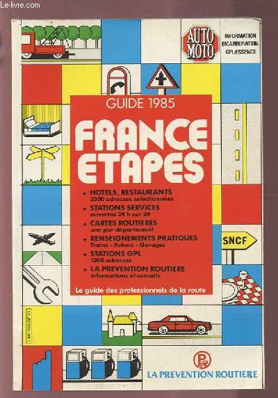 GUIDE 1985 - FRANCE ETAPES : HOTELS, RESTAURANT / STATIONS SERVICES / CARTES ROUTIERES / RENSEIGNEMENTS PRATIQUES / STATIONS GPL / LA PREVENTION ROUTIERE.