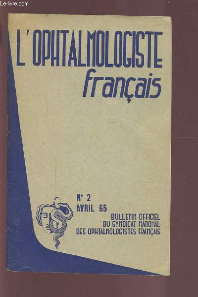 L'OPHTALMOLOGISTE FRANCAIS - N2 AVRIL 65 - BULLETIN OFFICIEL DU SYNDICAT NATIONAL DES OPHTALMOLOGISTES FRANCAIS.