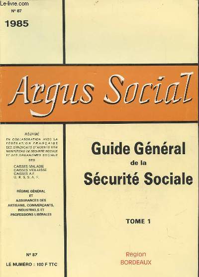 ARGUS SOCIAL N87 1985 - GUIDE GENERAL DE LA SECURITE SOCIALE - TOME 1 : LES SALARIES, REGIME GENERAL, ASSURANCE VOLONTAIRE.