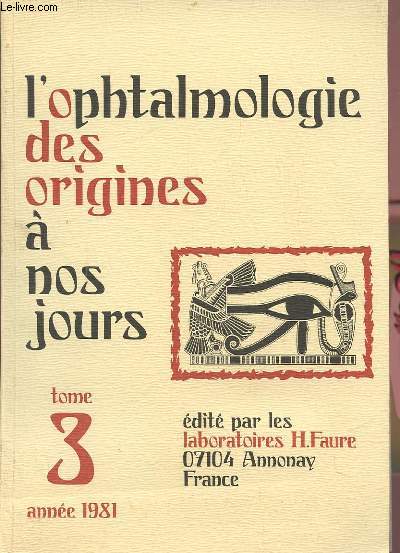 L'OPHTALMOLOGIE DES ORIGINES A NOS JOURS - TOME 3 ANNEE 1981.