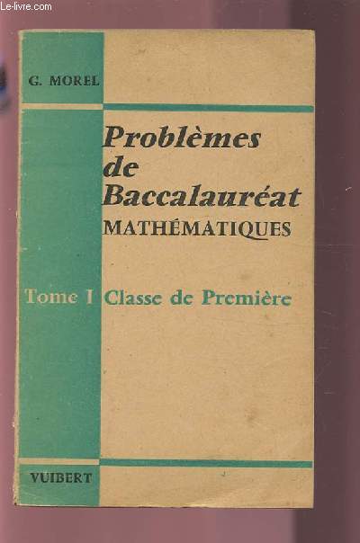 PROBLEMES DE BACCALAUREAT - MATHEMATIQUES : TOME 1 : CLASSE DE PREMIERE.