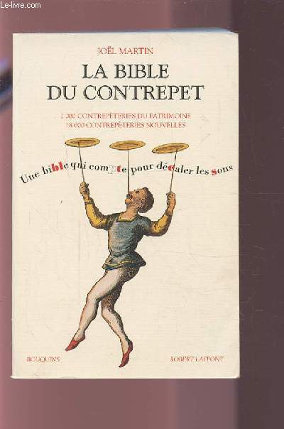 LA BIBLE DU CONTREPET - UNE BIBLE QUI COMPTE POUR DECALER LES SONS - 2000 CONTREPETERIES DU PATRIMOINE / 18 000 CONTREPETERIES NOUVELLES.