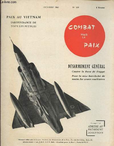 COMBAT POUR LA PAIX - N189 OCTOBRE 1965 : PAIX AU VIETNAM INDEPENDANCE DE TOUS LES PEUPLES - DESARMEMENT GENERAL : CONTRE LA FORCE DE FRAPPE POUR LA MISE HORS LA LOI DE TOUTES LES ARMES NUCLEAIRES.