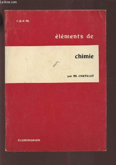 ELEMENTS DE CHIMIE - A L'USAGE DES ETUDIANTS EN PROPEDEUTIQUE MEDICALE (C.P.E.M.).