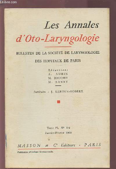 LES ANNALES D'OTO-LARYNGOLOGIE - BULLETIN DE LA SOCIETE DE LARYNGOLOGIE DES HOPITAUX DE PARIS - TOME 77, N°1-2 - JANVIER-FEVRIER 1960.