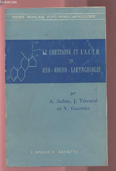 LA CORTISONE ET L'A.C.T.H. EN OTO-RHINO-LARYNGOLOGIE.