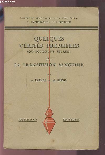 QUELQUES VERITES PREMIERES ( OU SOI-DISANT TELLES) SUR LA TRANSFUSION SANGUINE.