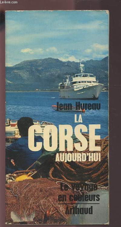 LA CORSE AUJOURD'HUI - LE VOYAGE EN COULEURS.