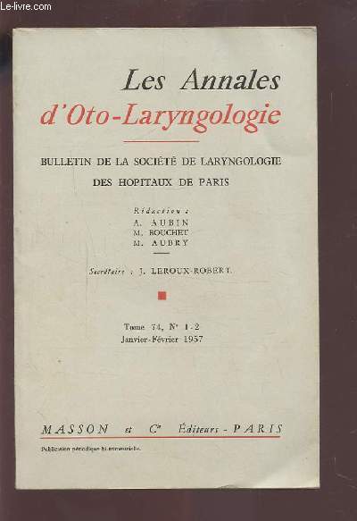LES ANNALES D'OTO-LARYNGOLOGIE - BULLETIN DE LA SOCIETE DE LARYNGOLOGIE DES HOPITAUX DE PARIS - TOME 74 N1-2 JANVIER/FEVRIER 1957.