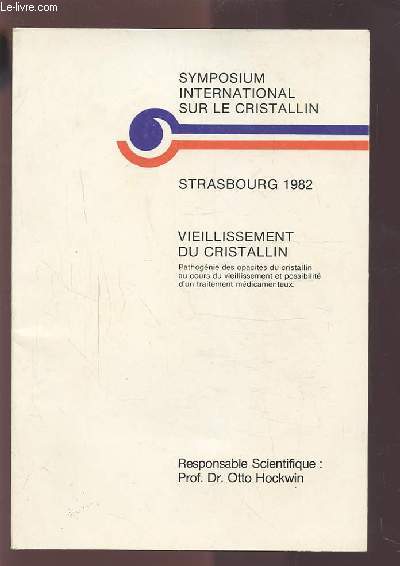 VIEILLISSEMENT DU CRISTALLIN - SYMPOSIUM INTERNATIONAL SUR LE CRISTALLIN - STRASBOURG 1982.