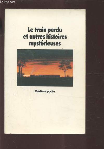 LE TRAIN PERDU ET AUTRES HISTOIRES MYSTERIEUSES.