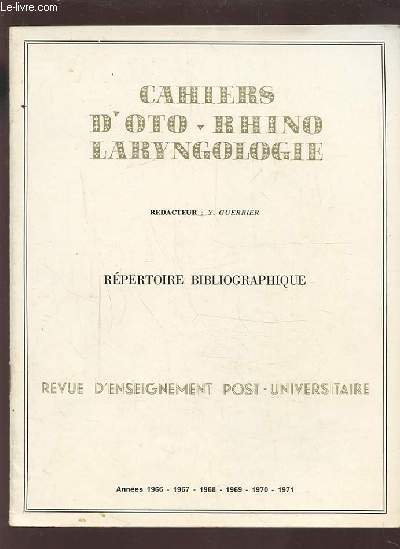 REPERTOIRE BIBLIOGRAPHIQUE - COLLECTION CAHIERS D'OTO-RHINO LARYNGOLOGIE - ANNEES 1966 / 1967 / 1968 / 1969 / 1970 / 1971.