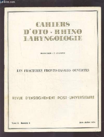 COLLECTION CAHIERS D'OTO-RHINO LARYNGOLOGIE - TOME 6 NUMERO 5 JUIN-JUILLET 1971 : LES FRACTURES FRONTO-BASALES OUVERTES.