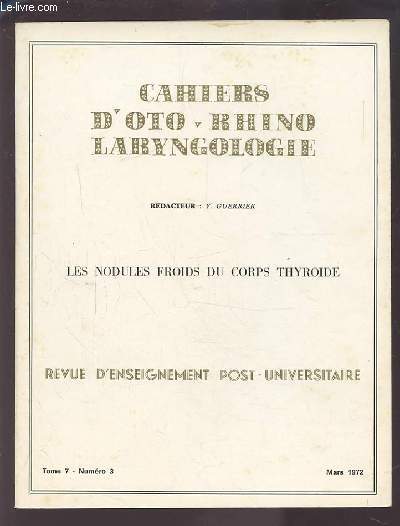 COLLECTION CAHIERS D'OTO-RHINO LARYNGOLOGIE - TOME 7 NUMERO 3 MARS 1972 : LES NODULES FROIDS DU CORPS THYROIDE.