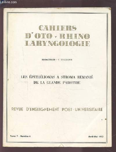 COLLECTION CAHIERS D'OTO-RHINO LARYNGOLOGIE - TOME 7 NUMERO 4 AVRIL-MAI 1972 : LES EPITHELIOMAS A STROMA REMANIE DE LA GLANDE PARITUDE.