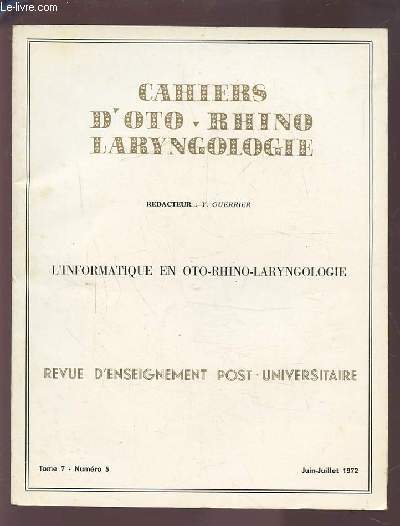 COLLECTION CAHIERS D'OTO-RHINO LARYNGOLOGIE - TOME 7 NUMERO 5 JUIN-JUILLET 1972 : L'INFORMATIQUE EN OTO-RHINO-LARYNGOLOGIE.