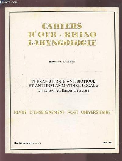 COLLECTION CAHIERS D'OTO-RHINO LARYNGOLOGIE - NUMERO SPECIAL HORS SERIE JUIN 1972 : THERAPEUTHIQUE ANTIBIOTIQUE ET ANTI-INFLAMMATOIRE LOCALE - UN AEROSOL EN FLACON PRESSURISE.
