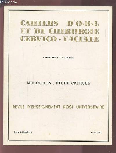 COLLECTION CAHIERS D'O.R.L. ET DE CHIRURGIE CERVICO-FACIALE - TOME 8 NUMERO 4 AVRIL 1973 : MUCOCELES : ETUDE CRITIQUE.
