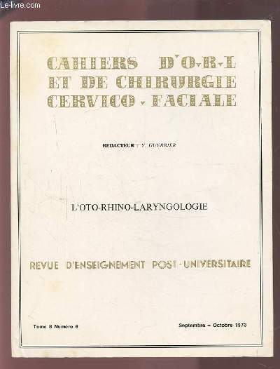 COLLECTION CAHIERS D'O.R.L. ET DE CHIRURGIE CERVICO-FACIALE - TOME 8 NUMERO 6 SEPTEMBRE-OCTOBRE 1973 : L'OTO-RHINO-LARYNGOLOGIE.