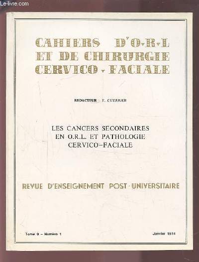 COLLECTION CAHIERS D'O.R.L. ET DE CHIRURGIE CERVICO-FACIALE - TOME 9 NUMERO 1 JANVIER 1974 : LES CANCERS SECONDAIRES EN O.R.L. ET PATHOLOGIE CERVICO-FACIALE.