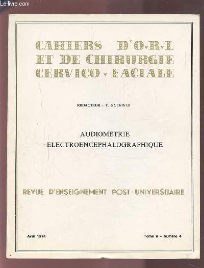 COLLECTION CAHIERS D'O.R.L. ET DE CHIRURGIE CERVICO-FACIALE - TOME 9 NUMERO 4 AVRIL 1974 : AUDIOMETRIE ELECTROENCEPHALOGRAPHIQUE.