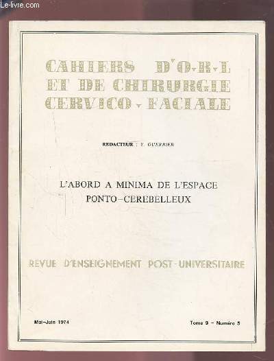 COLLECTION CAHIERS D'O.R.L. ET DE CHIRURGIE CERVICO-FACIALE - TOME 9 NUMERO 5 MAI-JUIN 1974 : L'ABORD A MINIMA DE L'ESPACE PONTO-CEREBELLEUX.