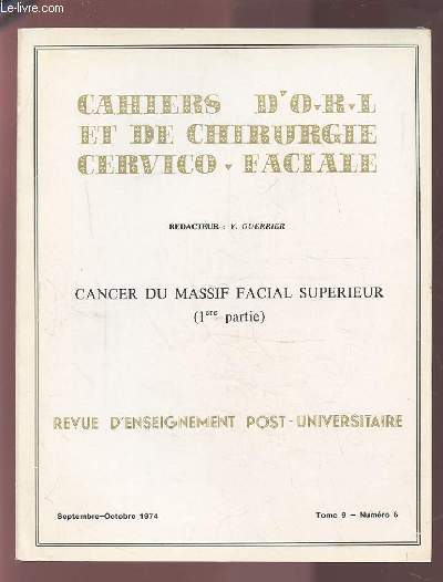 COLLECTION CAHIERS D'O.R.L. ET DE CHIRURGIE CERVICO-FACIALE - TOME 9 NUMERO 6 SEPTEMBRE-OCTOBRE 1974 : CANCER DU MASSIF FACIAL SUPERIEUR (1ERE PARTIE).
