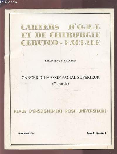 COLLECTION CAHIERS D'O.R.L. ET DE CHIRURGIE CERVICO-FACIALE - TOME 9 NUMERO 7 NOVEMBRE 1974 : CANCER DU MASSIF FACIAL SUPERIEUR (2EME PARTIE).