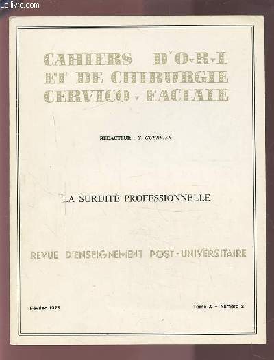COLLECTION CAHIERS D'O.R.L. ET DE CHIRURGIE CERVICO-FACIALE - TOME X NUMERO 2 FEVRIER 1975 : LA SURDITE PROFESSIONNELLE.